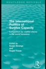 Image for The International Politics of Surplus Capacity (Routledge Revivals): Competition for Market Shares in the World Recession.