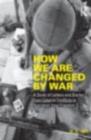 Image for How We Are Changed by War: A Study of Letters and Diaries from Colonial Conflicts to Operation Iraqi Freedom