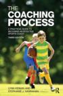 Image for The coaching process: a practical guide to becoming an effective sports coach