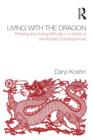 Image for Living with the dragon: thinking and acting ethically in a world of unintended consequences