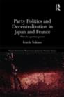 Image for Party politics and decentralization in Japan and France: when the opposition governs