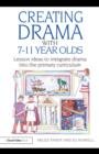 Image for Creating Drama With 7-11 Year Olds: Lesson Ideas to Integrate Drama Into the Primary Curriculum
