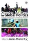 Image for Gender matters in global politics: a feminist introduction to international relations
