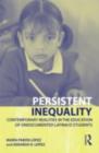 Image for Persistent Inequality: Contemporary Realities in the Education of Undocumented Latina/o Students : 2