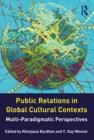 Image for Public relations in global cultural contexts: multi-paradigmatic perspectives
