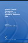 Image for Political change, democratic transitions and security in Southeast Asia : 13