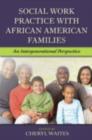 Image for Social work practice with African American families: an intergenerational perspective