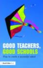 Image for Good teachers, good schools: how to create a successful school