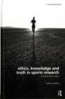 Image for Ethics, Knowledge and Truth in Sports Research: An Epistemology of Sport
