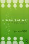 Image for A networked self: identity, community and culture on social network sites