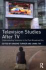 Image for Television Studies After TV: Understanding Television in the Post-Broadcast Era
