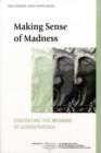 Image for Making Sense of Madness: Contesting the Meaning of Schizophrenia