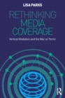 Image for Rethinking media coverage: vertical mediation and the War on terror