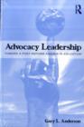 Image for Advocacy Leadership: Toward an Authentic Post-Reform Agenda in Education