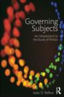 Image for Governing subjects: introduction to the study of politics