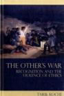 Image for The Other&#39;s War: Recognition and the Violence of Ethics