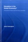 Image for Discipline in the global economy?: international finance and the end of liberalism