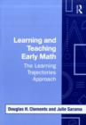 Image for Learning and Teaching Early Math: The Learning Trajectories Approach