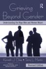 Image for Grieving Beyond Gender: Understanding the Ways Men and Women Mourn