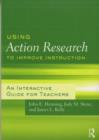 Image for Using Action Research to Improve Instruction: An Interactive Guide for Teachers