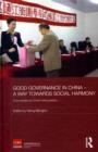 Image for Good governance in China - a way towards social harmony: case studies by China&#39;s rising leaders