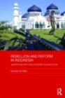 Image for Rebellion and Reform in Indonesia: Jakarta&#39;s Security and Autonomy Polices in Aceh