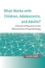 Image for What Works With Children, Adolescents, and Adults: A Review of Research on the Effectiveness of Psychotherapy