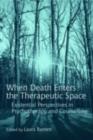 Image for When death enters the therapeutic space: existential perspectives in psychotherapy and counselling