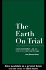 Image for The Earth on Trial: Environmental Law on the International Stage