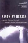 Image for Birth by Design: Pregnancy, Maternity Care, and Midwifery in North America and Europe