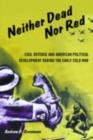 Image for Neither Dead Nor Red: Civil Defense and American Political Development During the Early Cold War