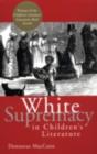 Image for White supremacy in children&#39;s literature: characterizations of African Americans, 1830-1900