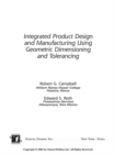 Image for Integrated product design and manufacturing using geometric dimensioning and tolerancing