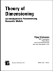Image for Theory of dimensioning: an introduction to parameterizing geometric models