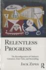 Image for Relentless progress: the reconfiguration of children&#39;s literature, fairy tales, and storytelling