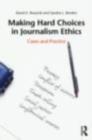 Image for Making Hard Choices in Journalism Ethics: Cases and Practice