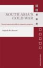 Image for South Asia&#39;s Cold War: nuclear weapons and conflict in comparative perspective