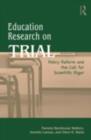 Image for Education Research on Trial: Policy Reform and the Call for Scientific Rigor
