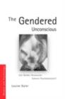 Image for The gendered unconscious: can gender discourses subvert psychoanalysis?