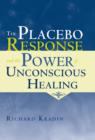 Image for The placebo response and the power of unconscious healing
