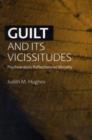 Image for Guilt and Its Vicissitudes: Psychoanalytic Reflections on Morality