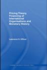 Image for Pricing theory, financing of international organizations and monetary history