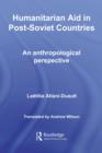 Image for Humanitarian Aid in Post-Soviet Countries: An Anthropological Perspective