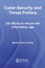 Image for Cyber-Security and Threat Politics: US Efforts to Secure the Information Age