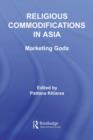 Image for Religious Commodifications in Asia: Marketing Gods
