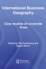 Image for International business geography: case studies of corporate firms