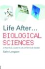 Image for Life After- Biological Sciences: A Practical Guide to Life After Your Degree