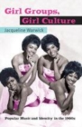 Image for Girl groups, girl culture: popular music and identity in the 1960s