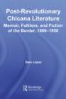 Image for Post-revolutionary Chicana literature: memoir, folklore and fiction of the border, 1900-1950