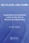 Image for No Place Like Home: Organizing Home-Based Labor in the Era of Structural Adjustment : 5